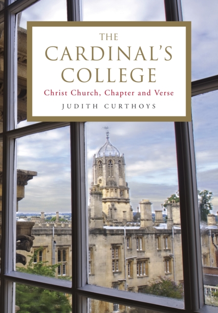 The Cardinal's College : Christ Church, Chapter and Verse, Hardback Book