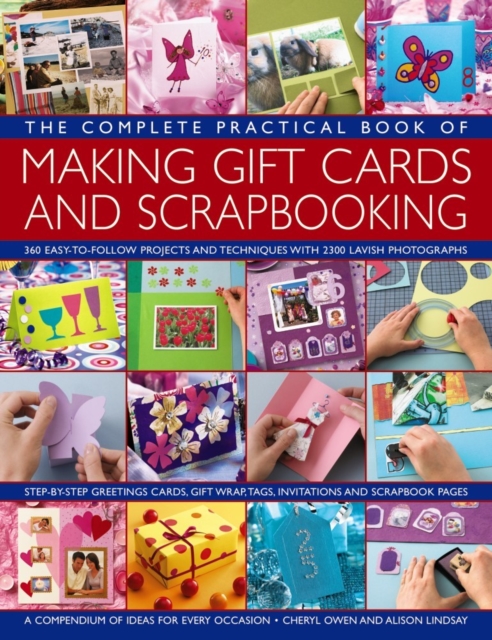 The Complete Practical Book of Making Giftcards and Scrapbooking : 360 Easy-to-Follow Projects and Techniques with 2300 Lavish Photographs, a Compendium of Ideas for Every Occasion, Paperback / softback Book