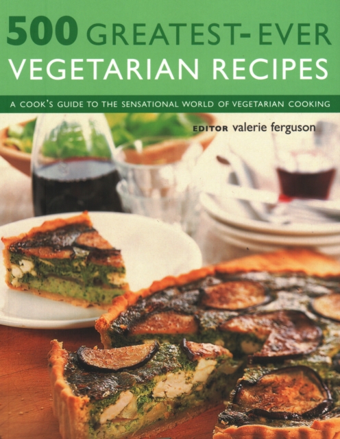 500 Greatest-Ever Vegetarian Recipes : A cook's guide to the sensational world of vegetarian cooking, Paperback / softback Book