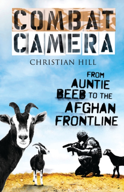 Combat Camera : From Auntie Beeb to the Afghan Frontline, Paperback / softback Book