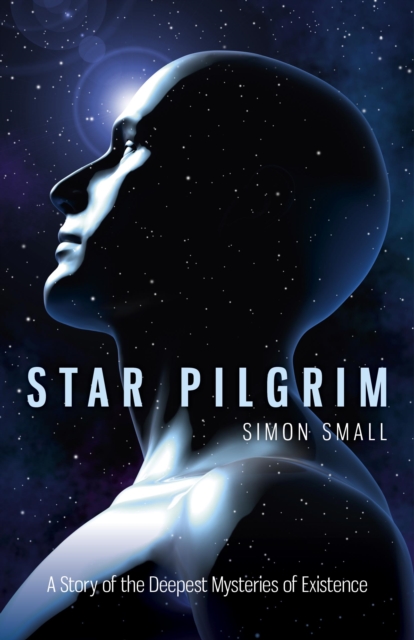 Star Pilgrim - A Story of the Deepest Mysteries of Existence, Paperback / softback Book