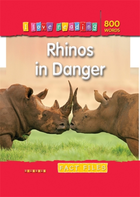 I Love Reading Fact Files 800 Words: Rhinos in Danger, Paperback Book