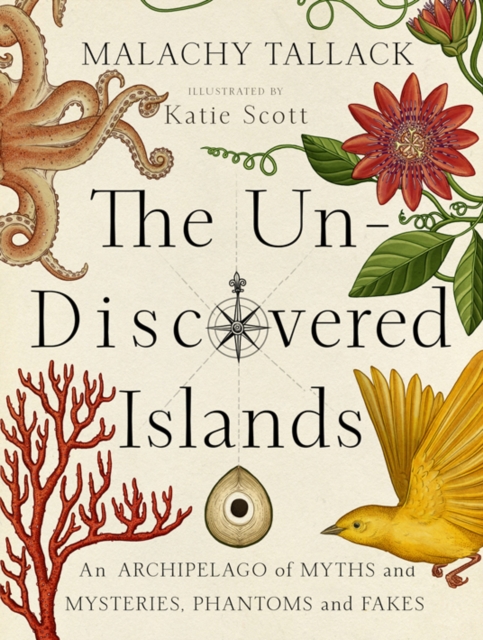 Un-Discovered Islands : An Archipelago of Myths and Mysteries, Phantoms and Fakes, Hardback Book