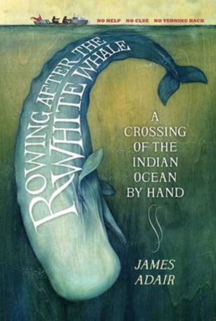 Rowing After the White Whale : A Crossing of the Indian Ocean by Hand, Paperback / softback Book