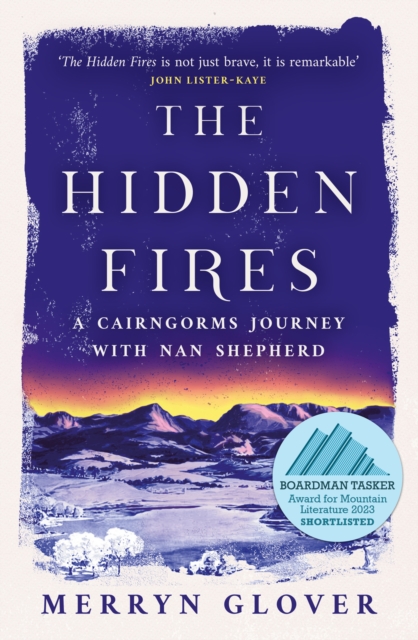The Hidden Fires : A Cairngorms Journey with Nan Shepherd, Paperback / softback Book