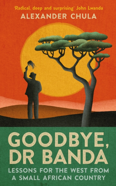 Goodbye, Dr Banda : Lessons for the West From a Small African Country, Hardback Book