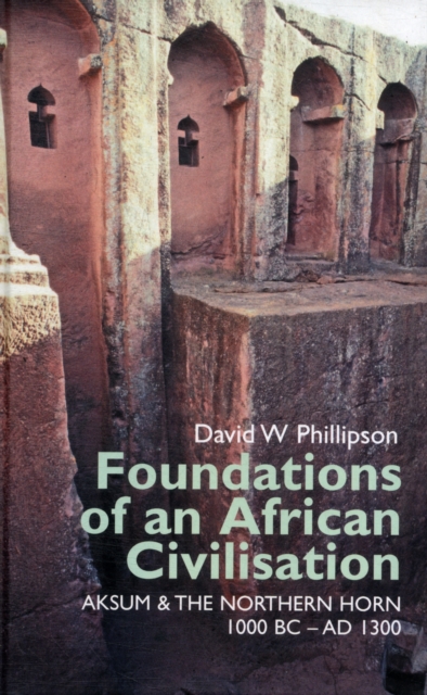 Foundations of an African Civilisation : Aksum and the northern Horn, 1000 BC - AD 1300, Hardback Book