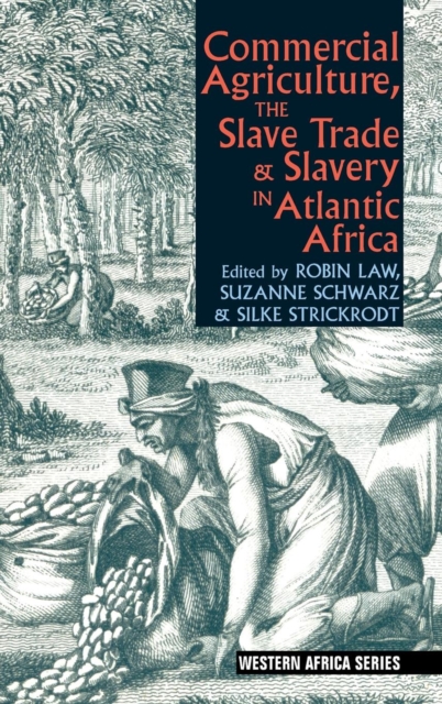 Commercial Agriculture, the Slave Trade & Slavery in Atlantic Africa, Hardback Book