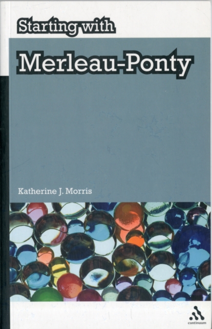 Starting with Merleau-Ponty, Paperback / softback Book Starting with Merleau-Ponty, Paperback / softback Book