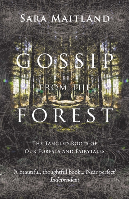 Gossip from the Forest : The Tangled Roots of Our Forests and Fairytales, Paperback / softback Book
