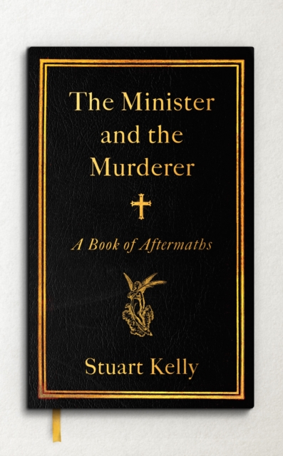 The Minister and the Murderer : A Book of Aftermaths, Hardback Book