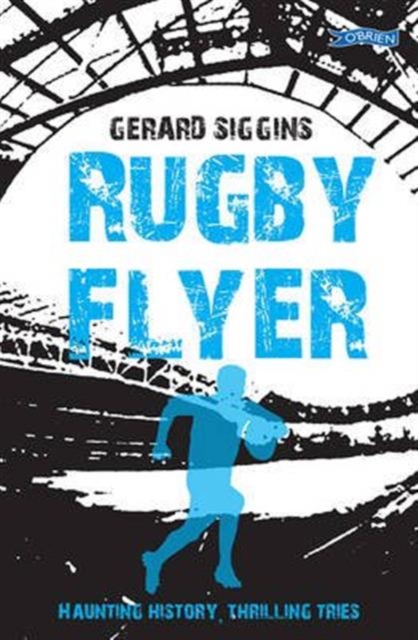 Rugby Flyer : Haunting history, thrilling tries, Paperback / softback Book