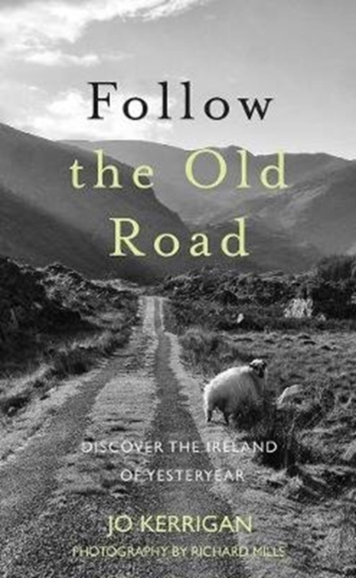 Follow the Old Road : Discover the Ireland of Yesteryear, Hardback Book