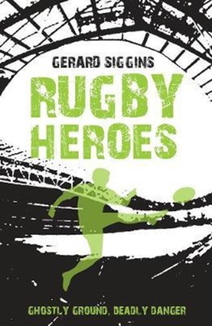 Rugby Heroes : Ghostly Ground, Deadly Danger, Paperback / softback Book