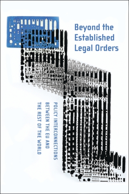 Beyond the Established Legal Orders : Policy Interconnections Between the Eu and the Rest of the World, PDF eBook