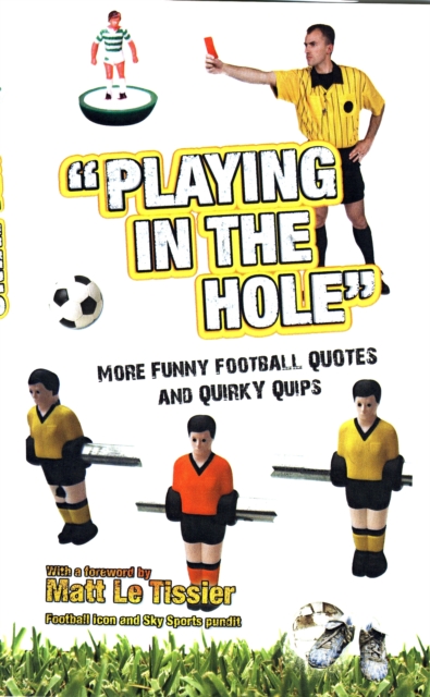 Playing in the Hole : More of Football's Finest Quotes and Funniest Quips, Hardback Book