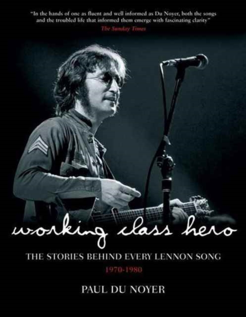 Working Class Hero : The Stories Behind Every John Lennon Song, Hardback Book