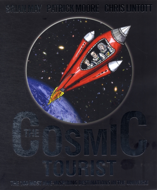 Cosmic Tourist : Visit the 100 Most Awe-Inspiring Destinations in the Universe!, Hardback Book