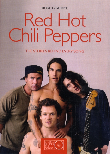 Red Hot Chili Peppers : The Stories Behind Every Song, Paperback Book