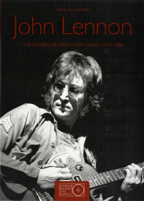 John Lennon : The Stories Behind Every Song, 1970-1980, Paperback Book
