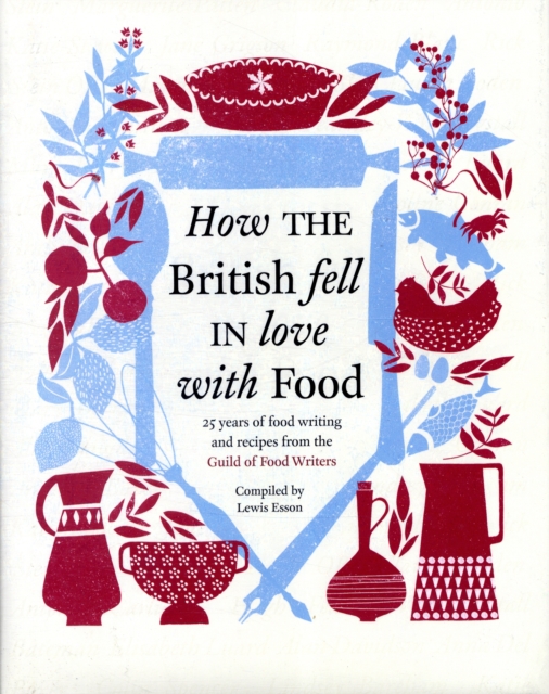 How the British Fell in Love with Food : The Guild of Food Writers, Hardback Book