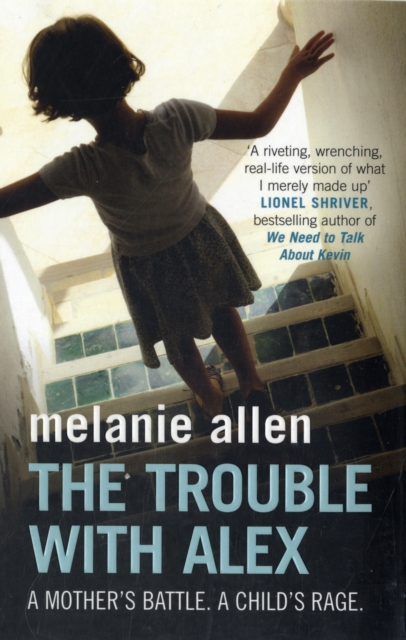 The Trouble with Alex : A Mother's Battle. A Child's Rage, Paperback Book