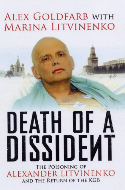 Death of a Dissident : The Poisoning of Alexander Litvinenko and the Return of the KGB, Paperback / softback Book