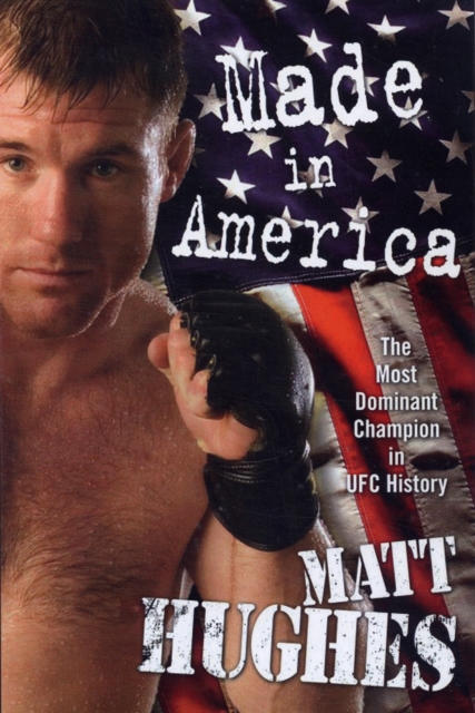 Made in America : The Most Dominat Champion in UFC History, Hardback Book