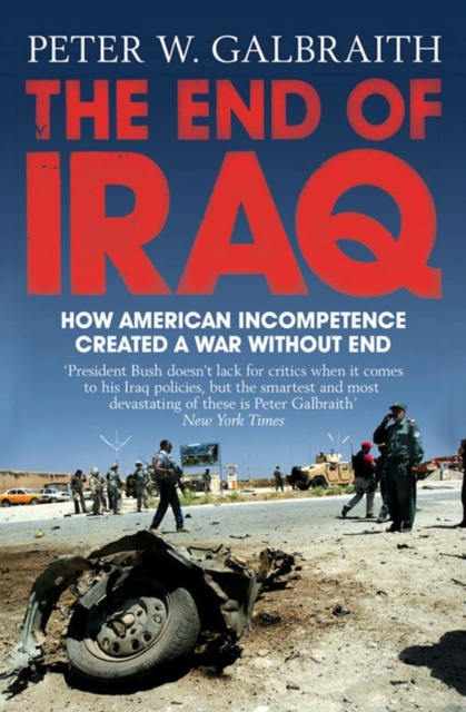 The End of Iraq : How American Incompetence Created a War Without End, EPUB eBook