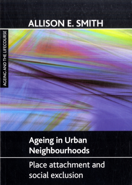 Ageing in urban neighbourhoods : Place attachment and social exclusion, Paperback / softback Book