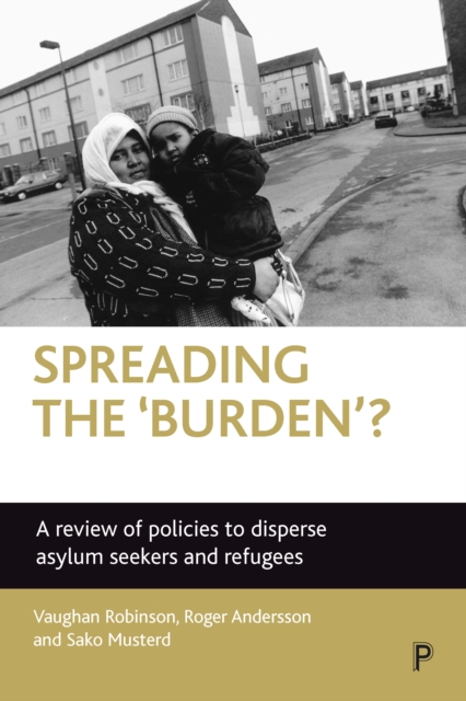 Spreading the 'Burden'? : A Review of Policies to Disperse Asylum Seekers and Refugees, PDF eBook