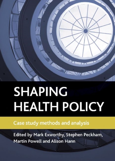 Shaping health policy : Case study methods and analysis, Paperback / softback Book