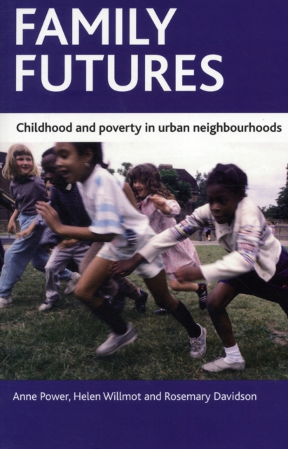 Family futures : Childhood and poverty in urban neighbourhoods, Paperback / softback Book