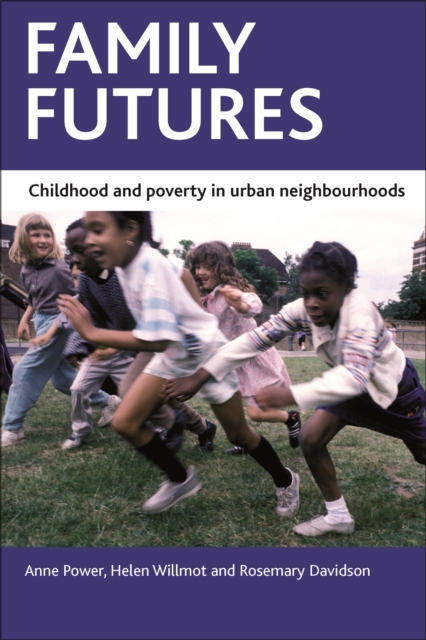 Family Futures : Childhood and Poverty in Urban Neighbourhoods, PDF eBook