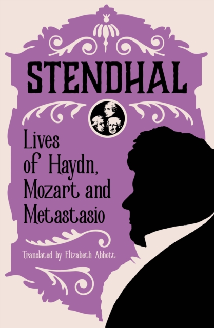 Lives of Haydn, Mozart and Metastasio, Paperback / softback Book