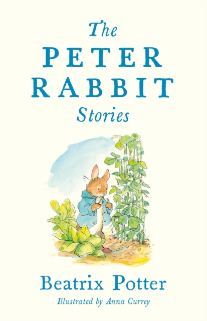 The Peter Rabbit Stories : Deluxe edition with 77 new colour illustrations by Anna Currey: The Perfect Easter Gift (Alma Junior Classics), Hardback Book