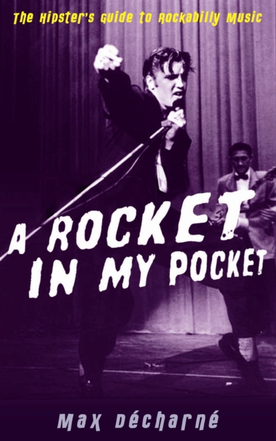 A Rocket in My Pocket : The Hipster's Guide to Rockabilly Music, EPUB eBook