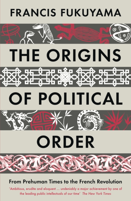 The Origins of Political Order : From Prehuman Times to the French Revolution, EPUB eBook