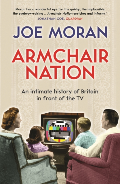 Armchair Nation : An intimate history of Britain in front of the TV, EPUB eBook