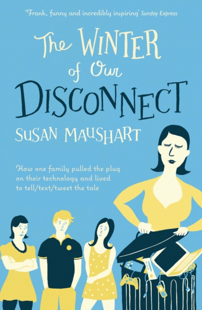 The Winter of Our Disconnect : How One Family Pulled the Plug and Lived to Tell/Text/Tweet the Tale, EPUB eBook