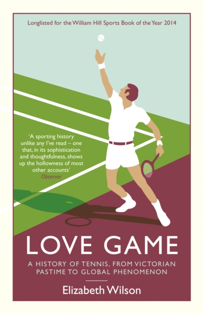 Love Game : A History of Tennis, from Victorian Pastime to Global Phenomenon, EPUB eBook