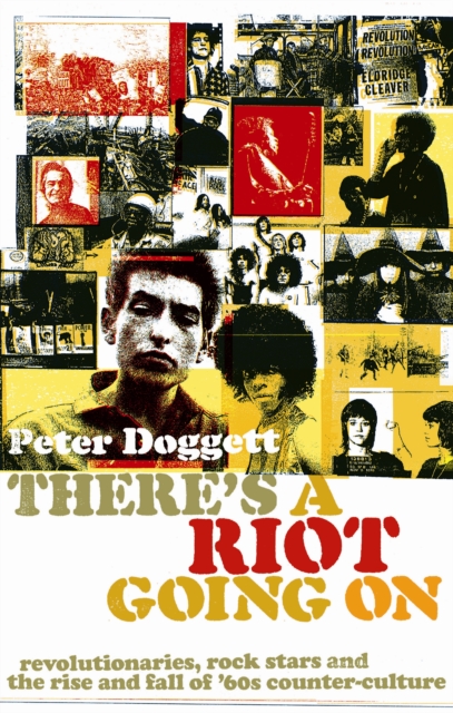 There's A Riot Going On : Revolutionaries, Rock Stars, and the Rise and Fall of '60s Counter-Culture, EPUB eBook