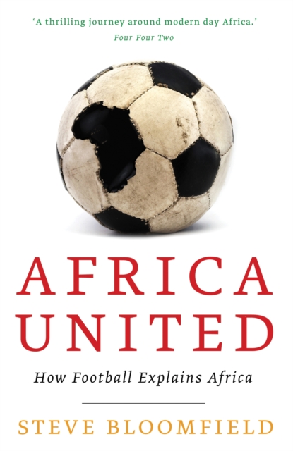 Africa United : How Football Explains Africa, Paperback / softback Book
