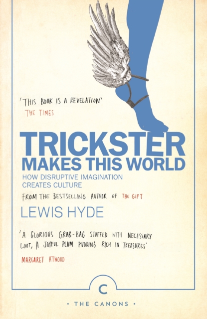 Trickster Makes This World : How Disruptive Imagination Creates Culture., EPUB eBook