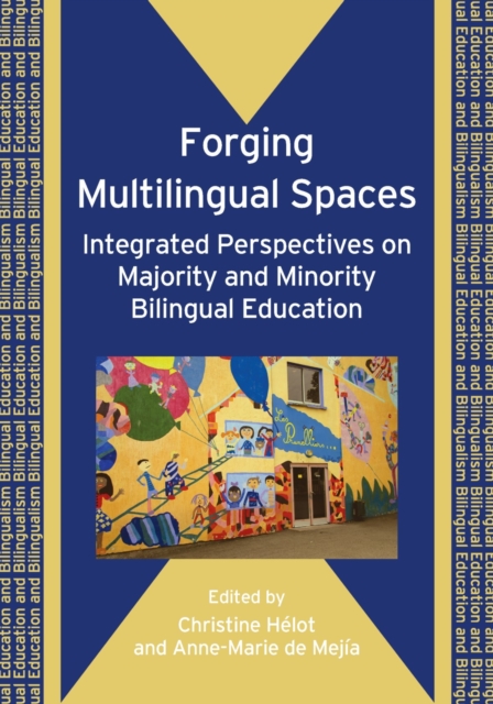 Forging Multilingual Spaces : Integrated Perspectives on Majority and Minority Bilingual Education, Paperback / softback Book