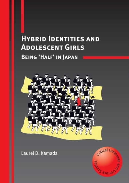 Hybrid Identities and Adolescent Girls : Being 'Half' in Japan, Paperback / softback Book