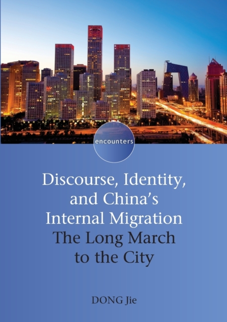 Discourse, Identity, and China's Internal Migration : The Long March to the City, Paperback / softback Book