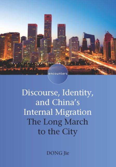 Discourse, Identity, and China's Internal Migration : The Long March to the City, PDF eBook