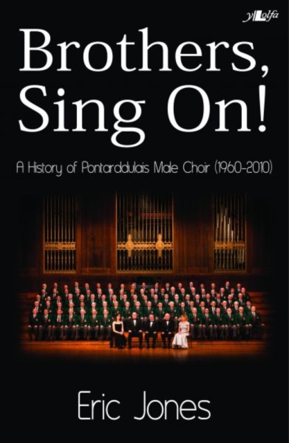 Brothers Sing on - A History of Pontarddulais Male Choir (1960-2010) : A History of Pontarddulais Male Voice Choir (1960-2010), Paperback / softback Book