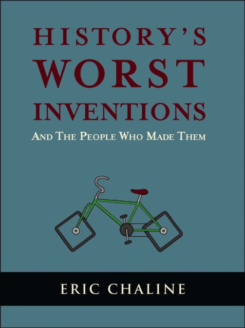 History's Worst Inventions : And the People Who Made Them, Paperback / softback Book